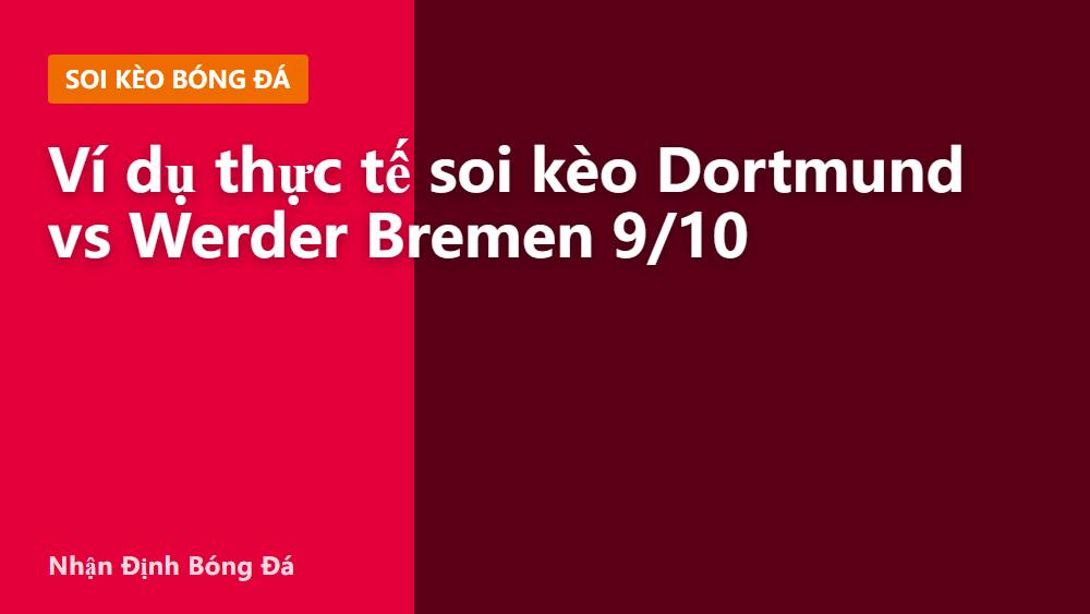 Ví dụ thực tế soi kèo Dortmund vs Werder Bremen 9/10