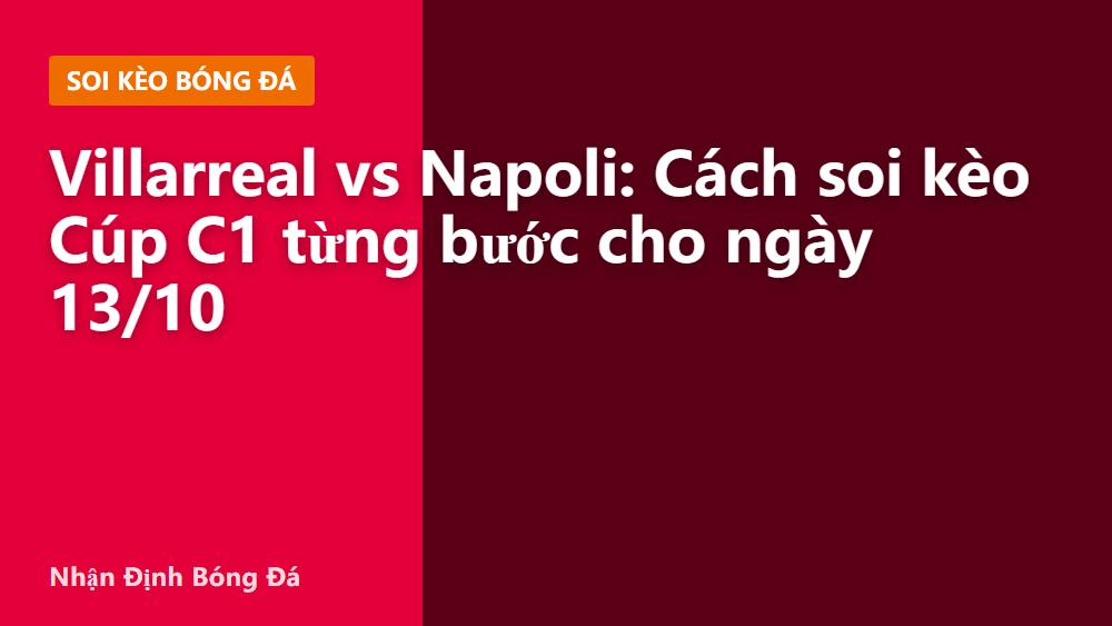 Villarreal vs Napoli: Cách soi kèo Cúp C1 từng bước cho ngày 13/10